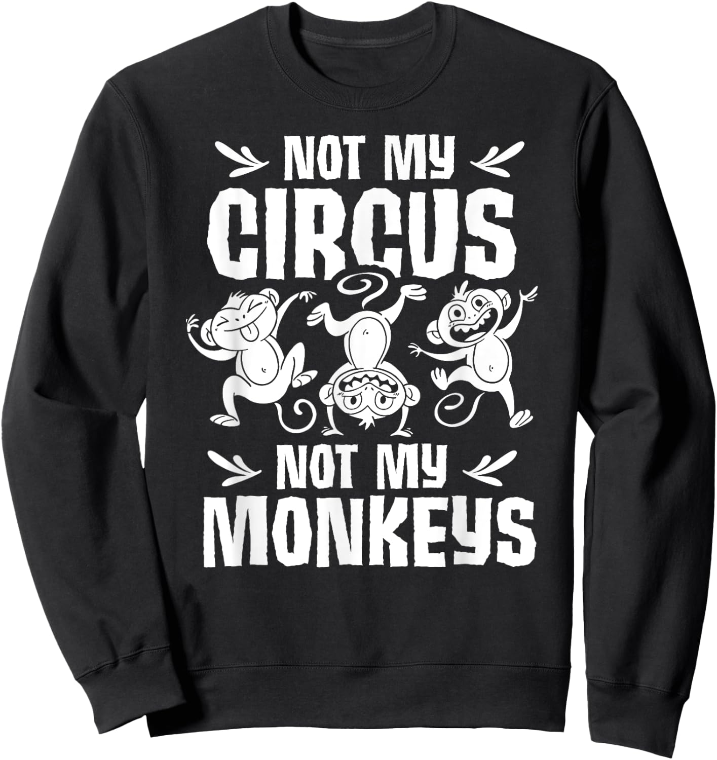 Not My Circus Not My Monkeys Saying Animal Lover Monkey Sweatshirt - Sweatshirt | Black