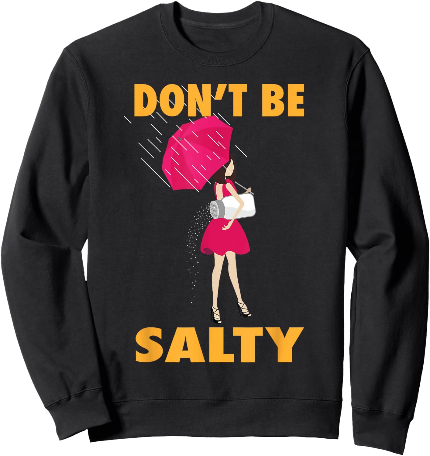 Don't Be Salty Shirt | Cool Sassy Females Gift Sweatshirt - Sweatshirt | Black