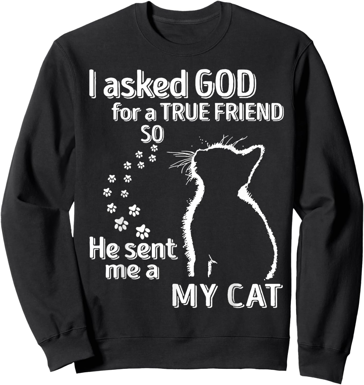 I Asked God For A True Friend So He Sent Me A My Cat Women Sweatshirt - Sweatshirt | Black
