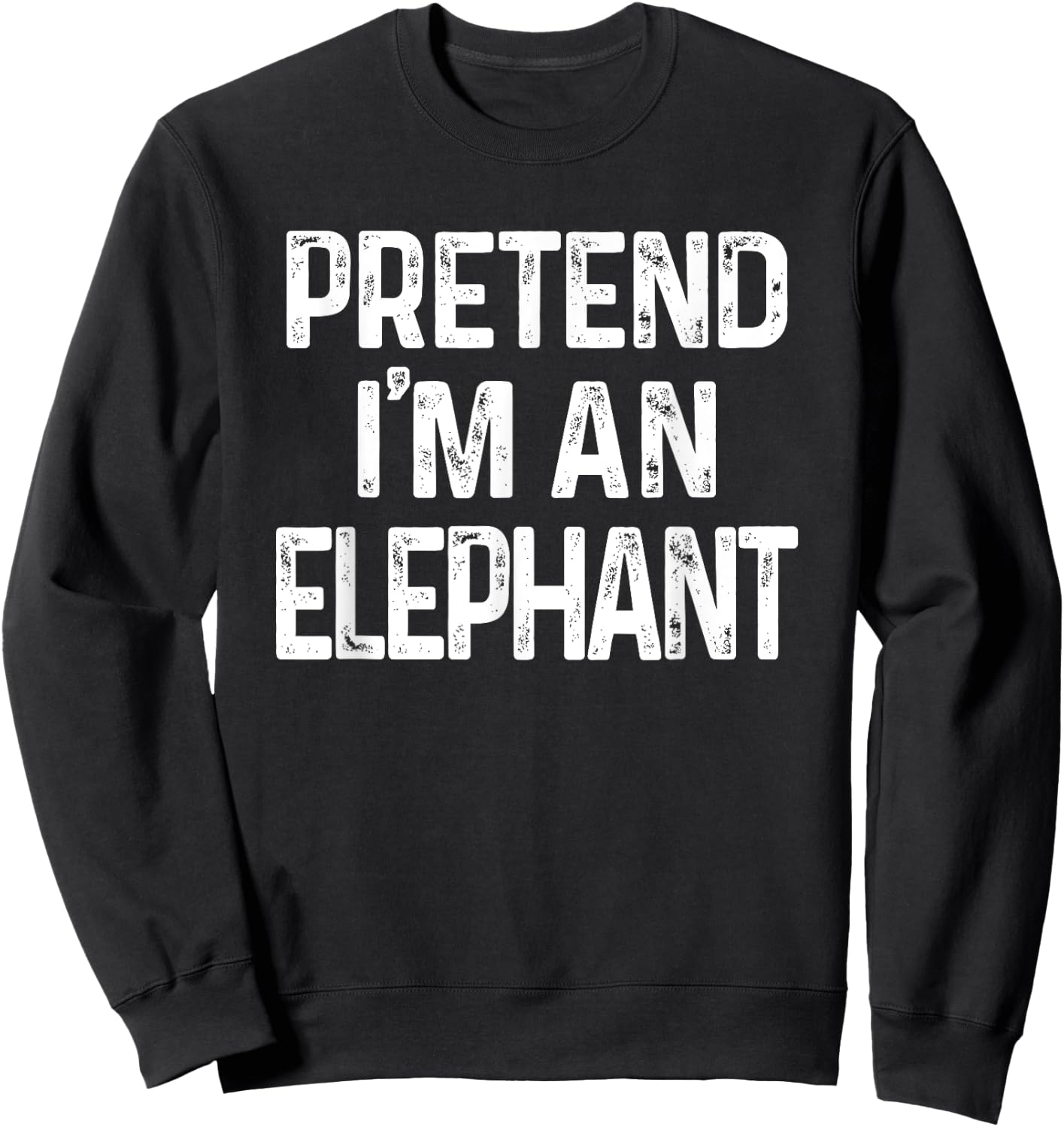 Pretend I'm A Elephant Last Minute Funny Halloween Costume Sweatshirt - Sweatshirt | Black