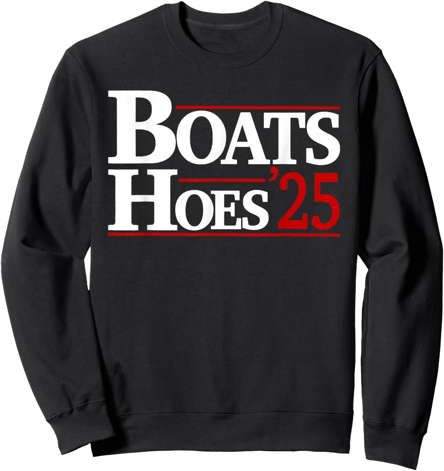 Boats and Hoes 2025 Election Funny Sweatshirt - Sweatshirt | Black
