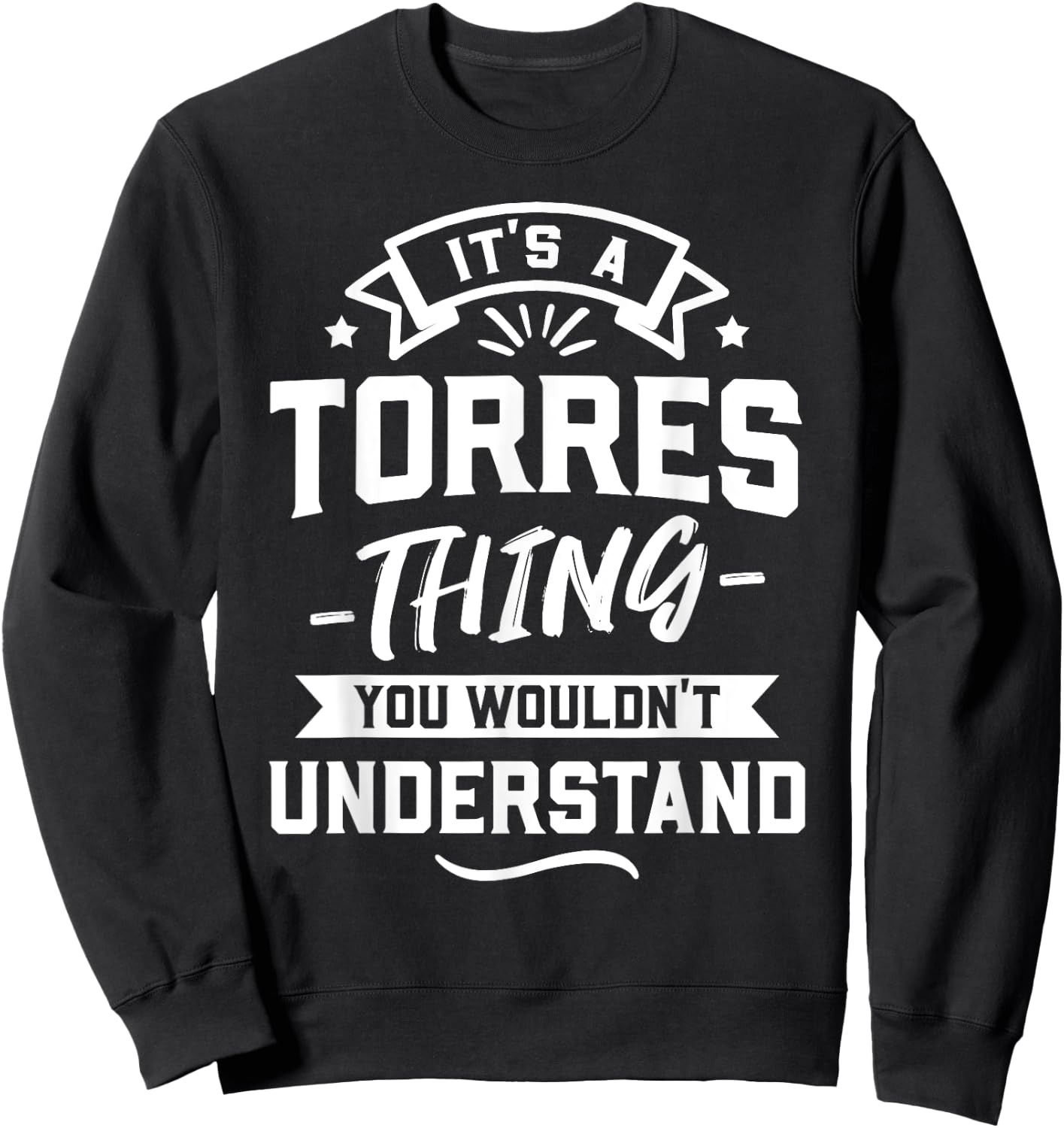 It's A Torres Thing You Wouldn't Understand - Surname Gift Sweatshirt - Sweatshirt | Black
