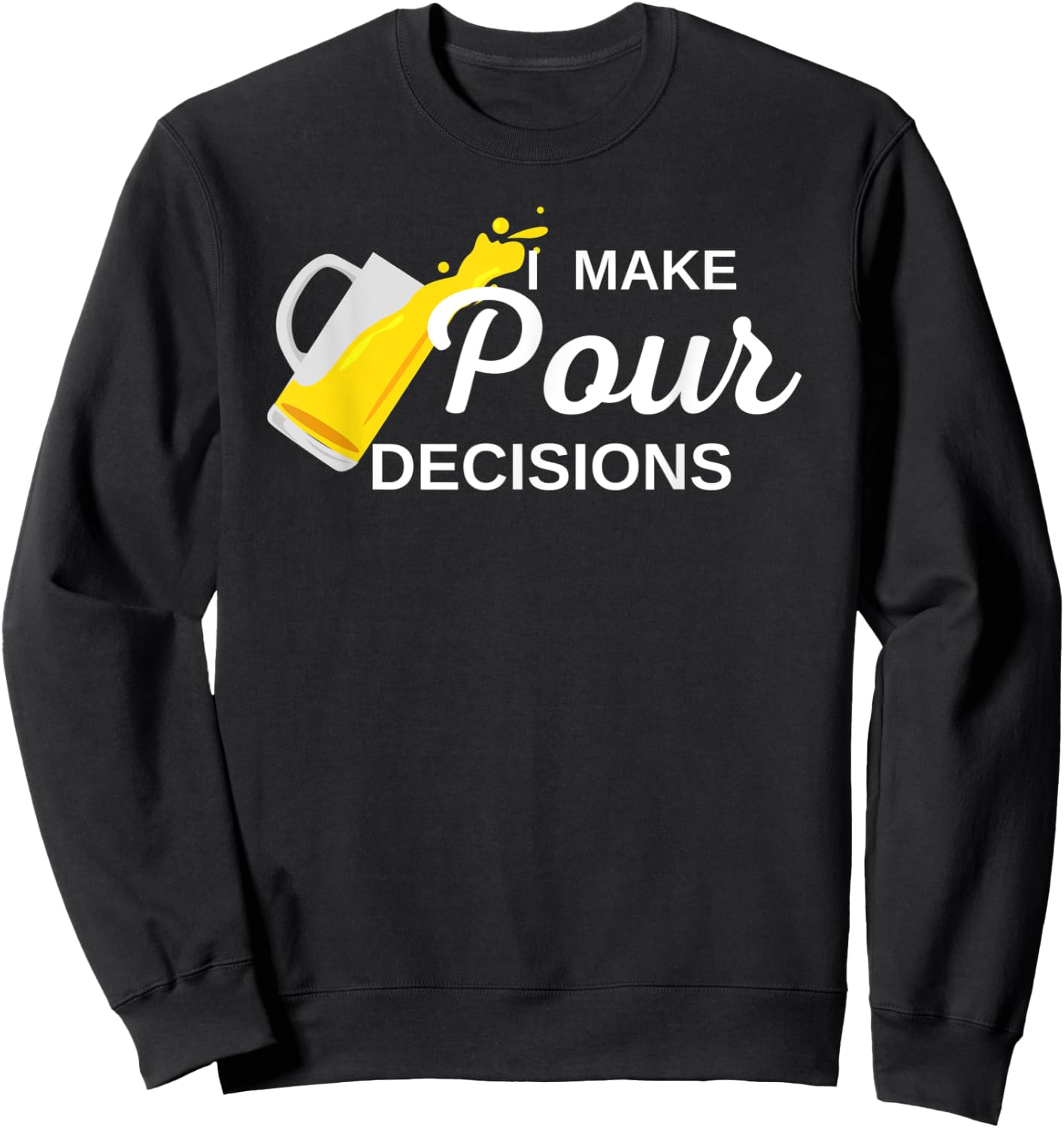 I Make Pour Decisions Sweatshirt - Sweatshirt | Black