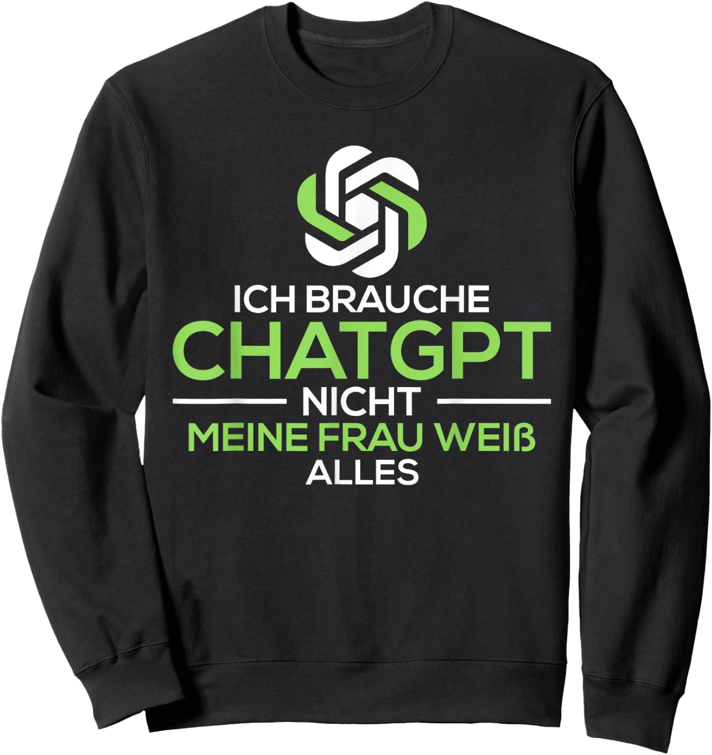 Ich brauche Chat.GPT nicht meine Frau weiß alles lustig Sweatshirt - Sweatshirt | Black