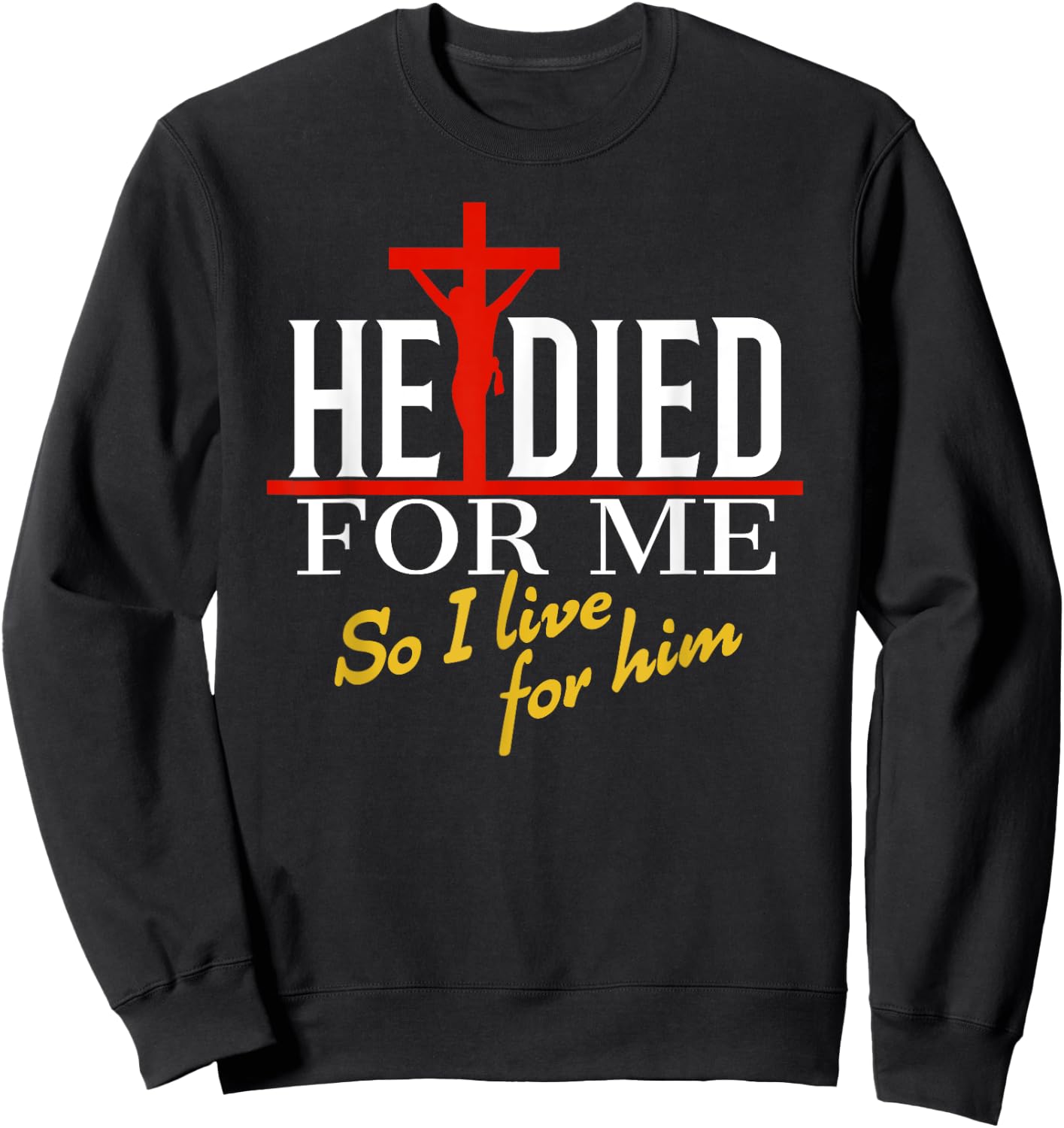 He died for me so I live Sweatshirt - Sweatshirt | Black