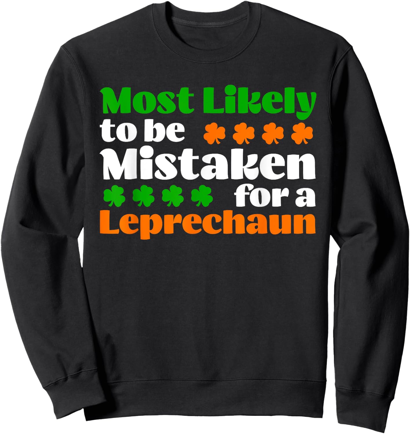 Most Likely To Be Mistaken For Leprechaun Funny St Patrick's Sweatshirt - Sweatshirt | Black
