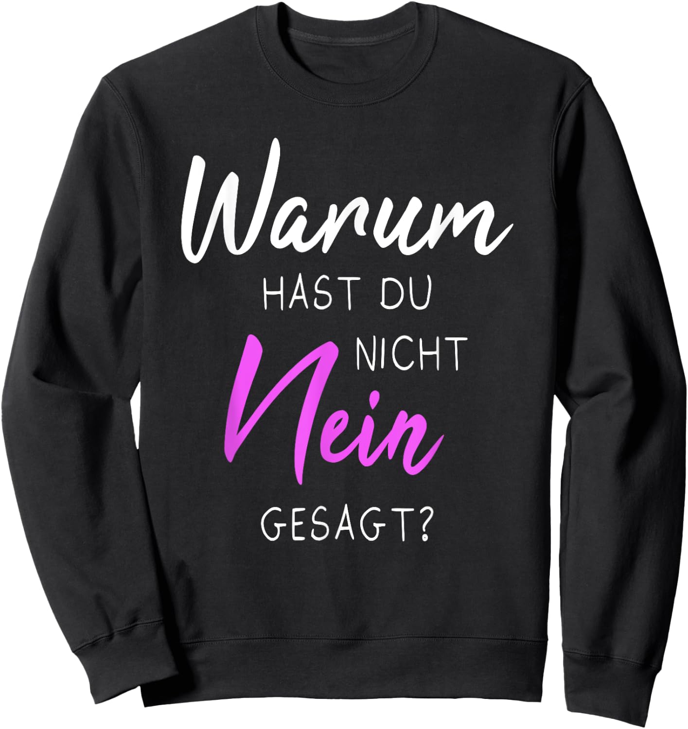 with German Text "Warum hast du nicht nein gesagt", black Sweatshirt - Sweatshirt | Black
