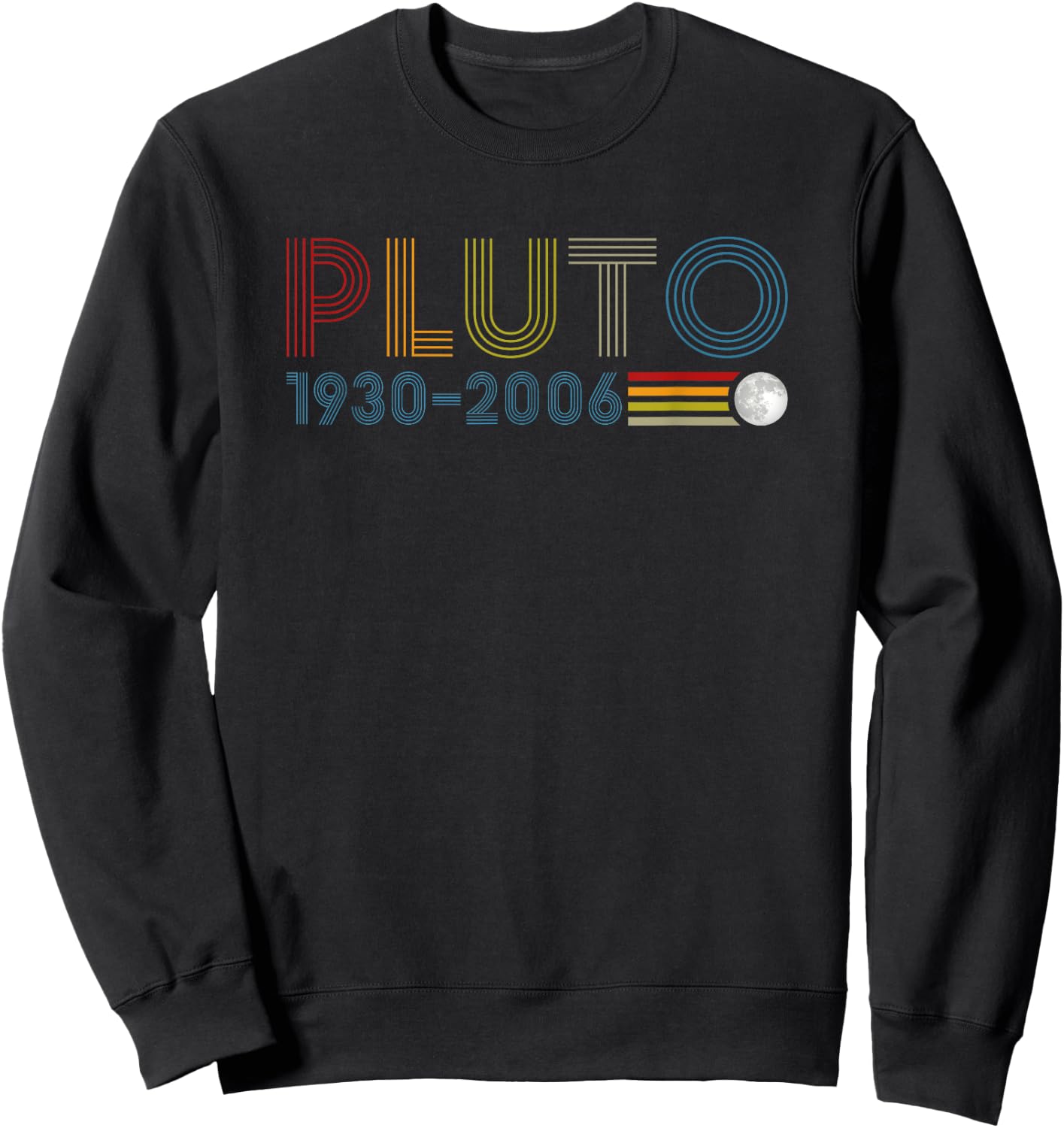 Never Forget Pluto 1930 2006 Nerdy Astronomy Space Science Sweatshirt - Sweatshirt | Black