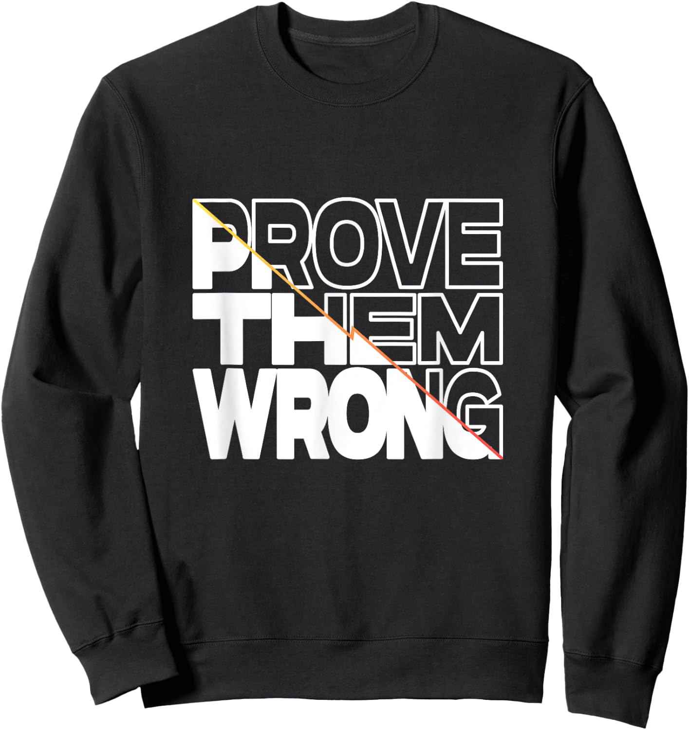 Prove Them Wrong Inspirational Quote Sweatshirt - Sweatshirt | Black