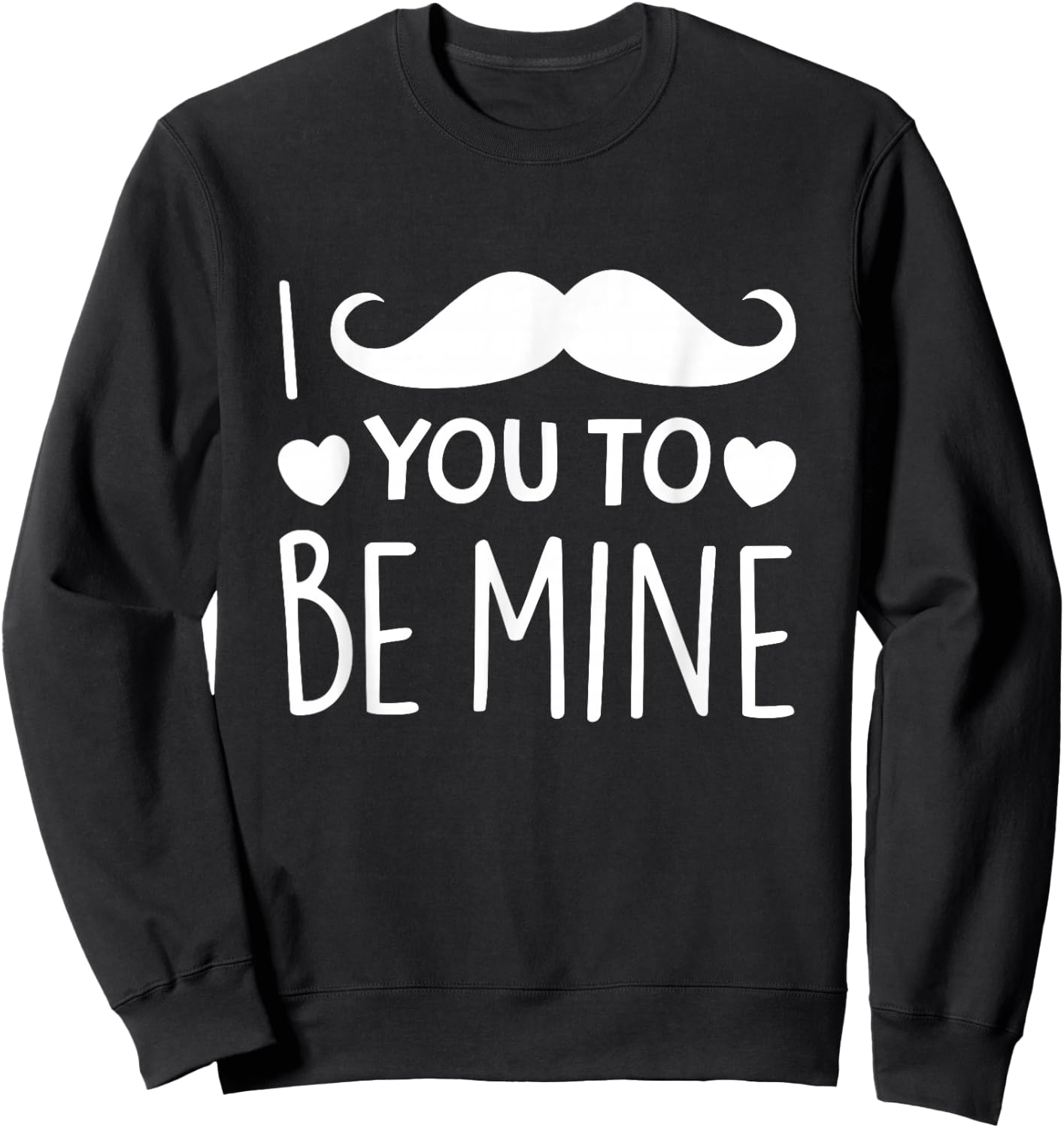 I Mustache You To Be Mine Funny Valentine's Day Sweatshirt - Sweatshirt | Black