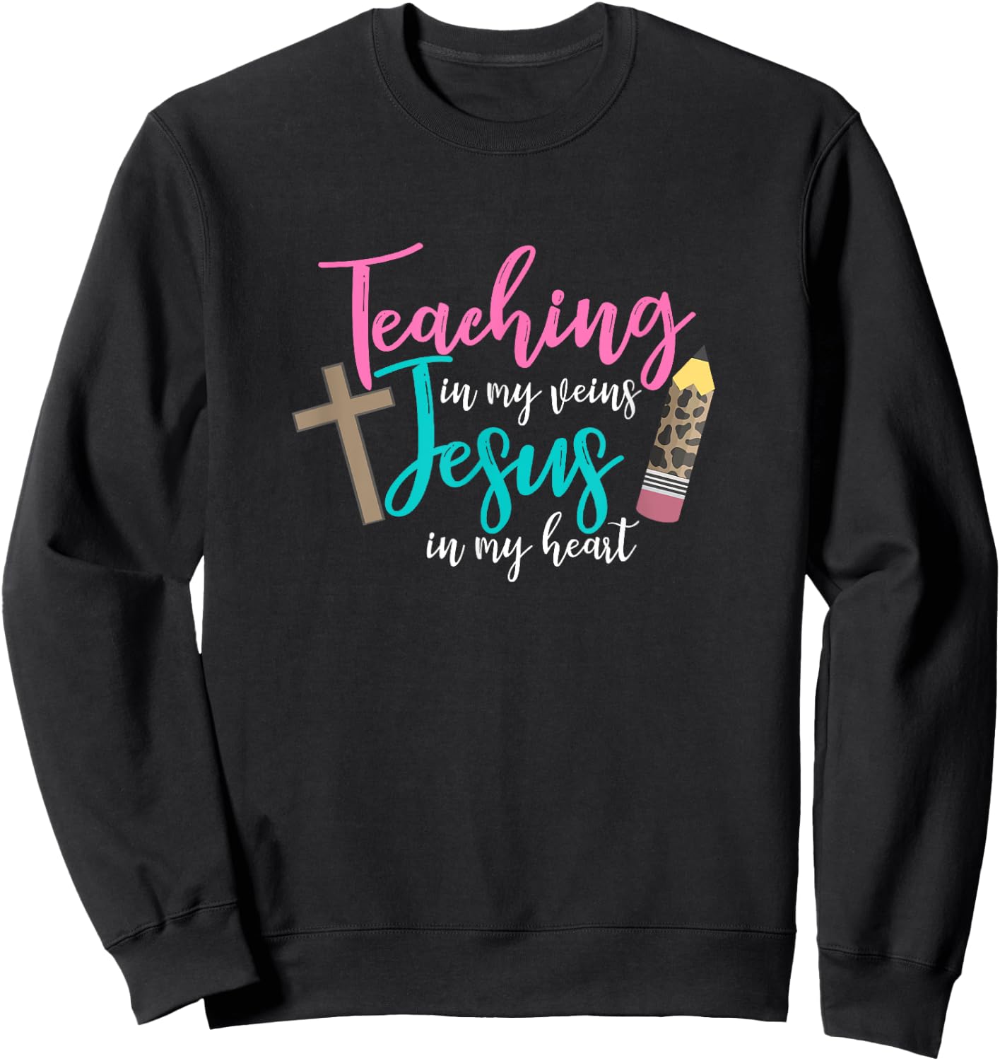 Teaching In My Veins Jesus In My Heart School Teacher Design Women Sweatshirt - Sweatshirt | Black