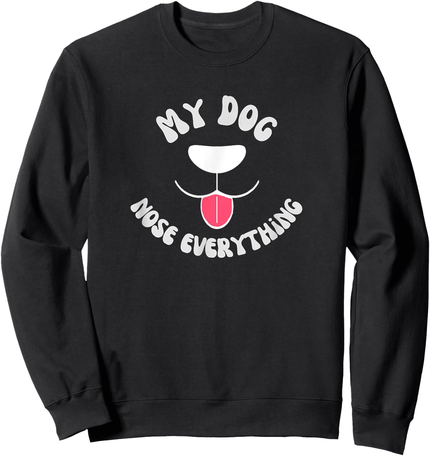 Funny Dog Scent work - my dog nose everything Men Women Girls Kids Sweatshirt - Sweatshirt | Black