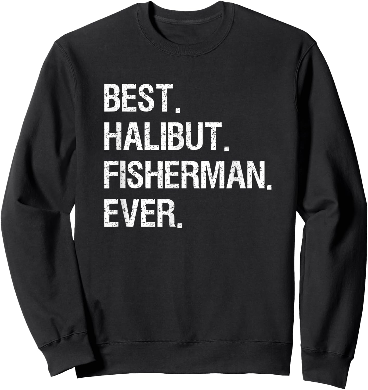 Halibut Fishing Shirt Gift - Funny Best Fisherman Sweatshirt - Sweatshirt | Black
