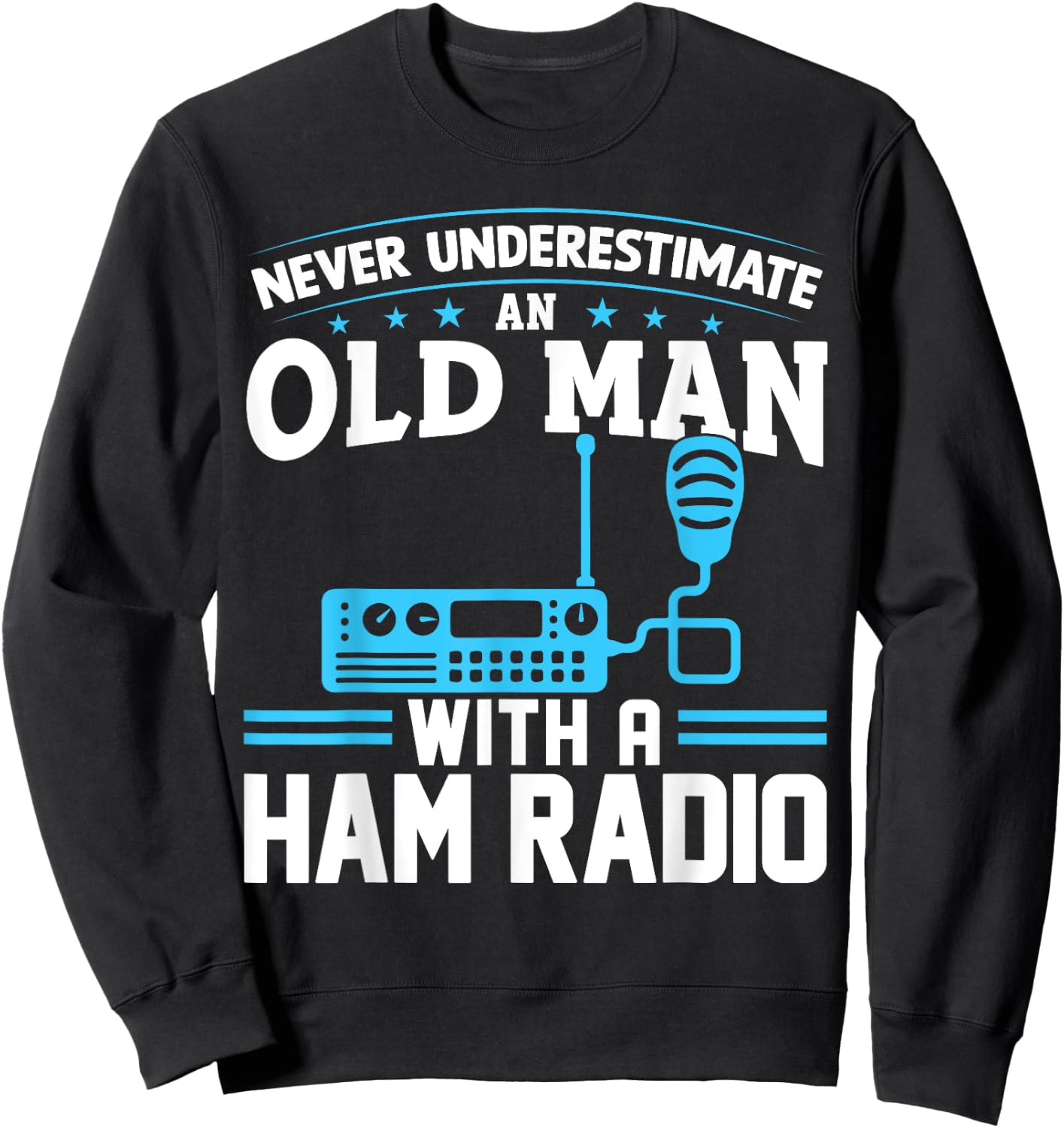 Never Underestimate an Old Man with a Ham Radio Dad Sweatshirt - Sweatshirt | Black