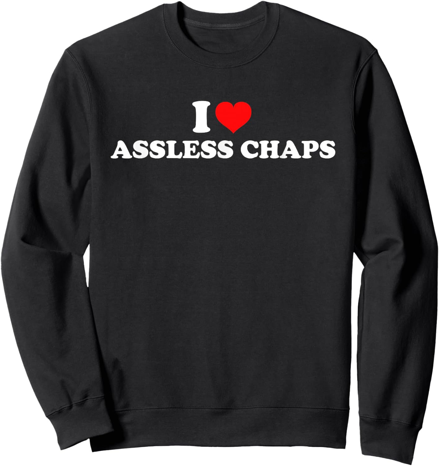 I Love Assless Chaps Sweatshirt - Sweatshirt | Black