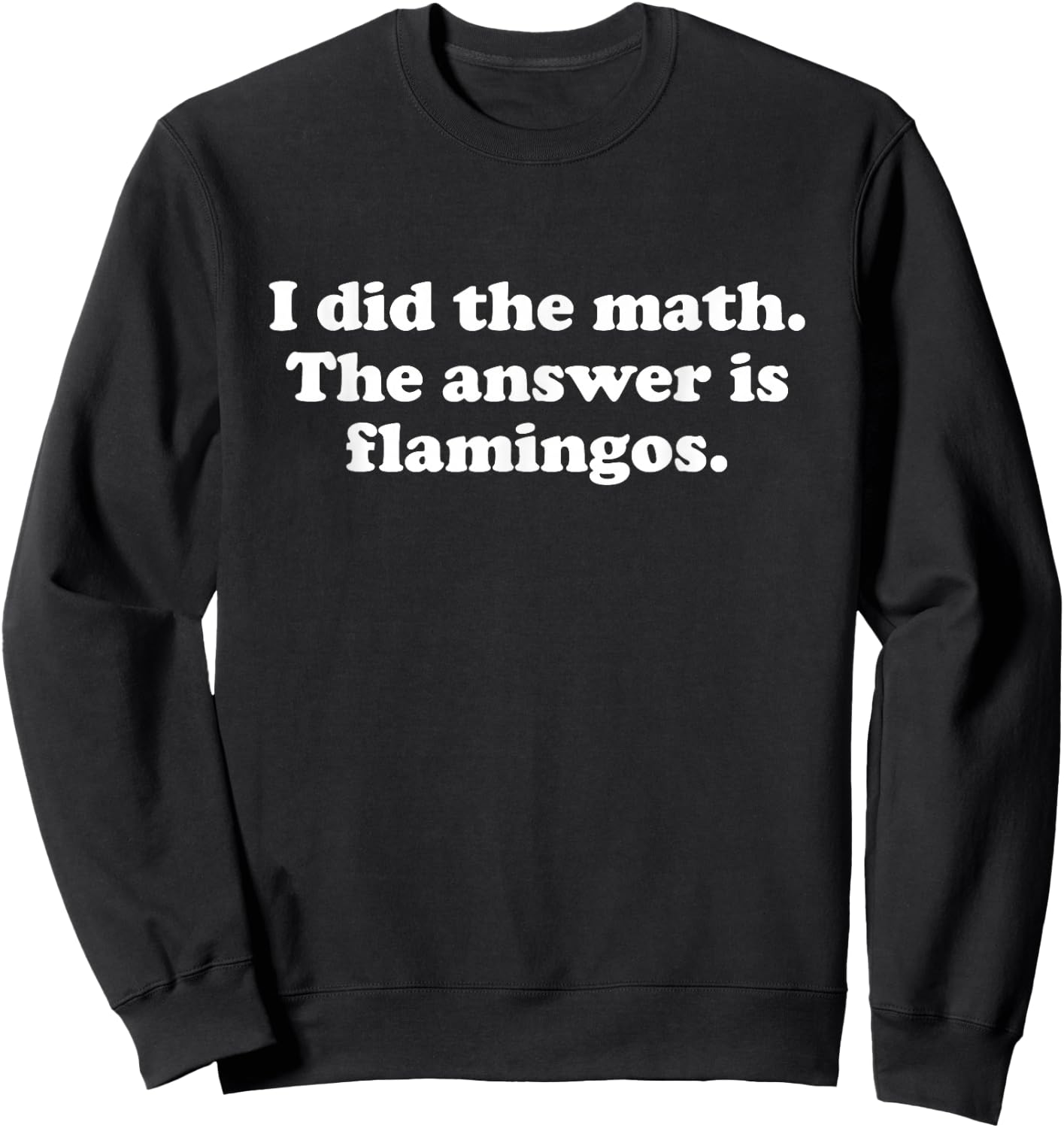 Funny Flamingos or Flamingo Girls Boys Men or Women Sweatshirt - Sweatshirt | Black