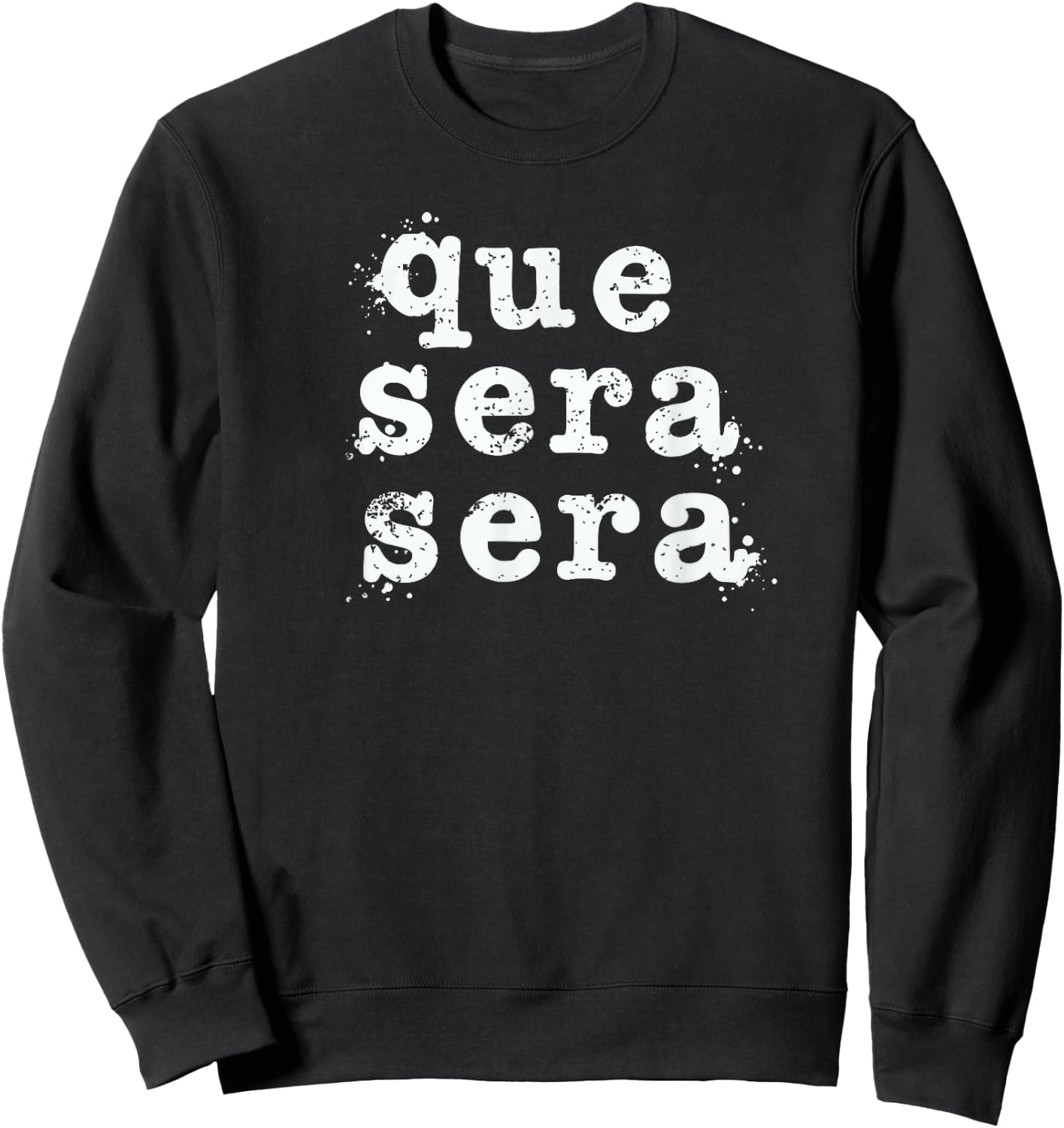 Que Sera Sera - Inspirational Distressed Vintage Design Sweatshirt - Sweatshirt | Black