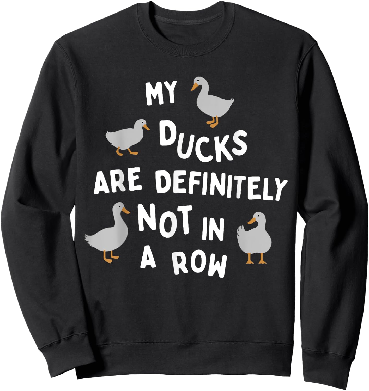 My Ducks Are Definitely Not In A Row Apparel Sweatshirt - Sweatshirt | Black