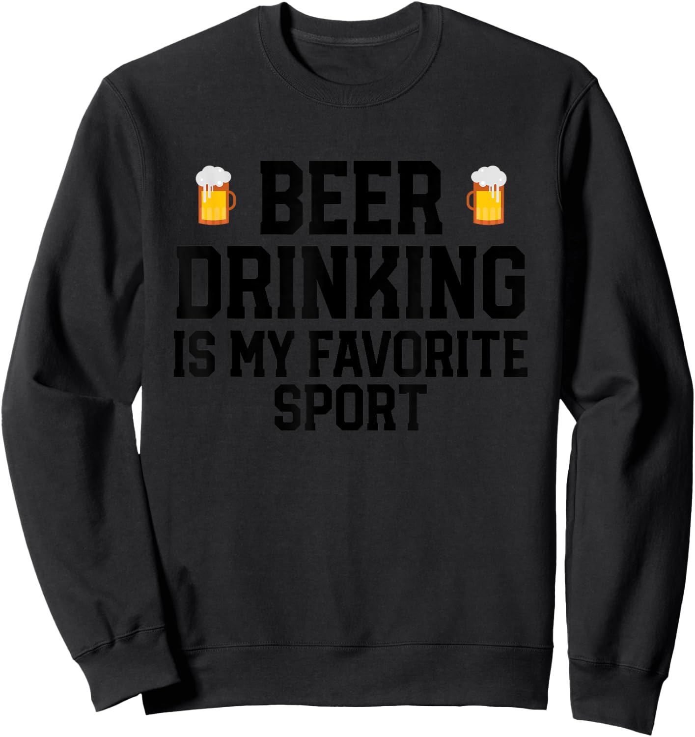 Beer Drinking Is My Favorite Sport Funny Alcohol Party Sweatshirt - Sweatshirt | Black
