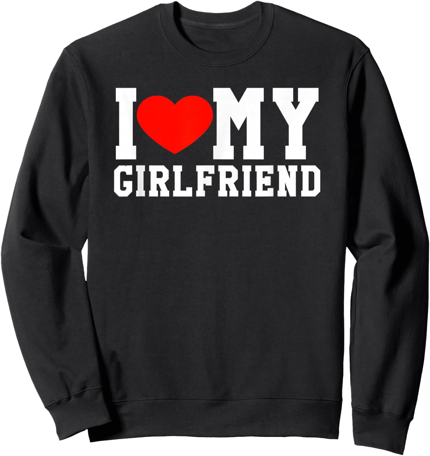 I Love My Girlfriend Cute Fun Heart Relationship Gift Sweatshirt - Sweatshirt | Black