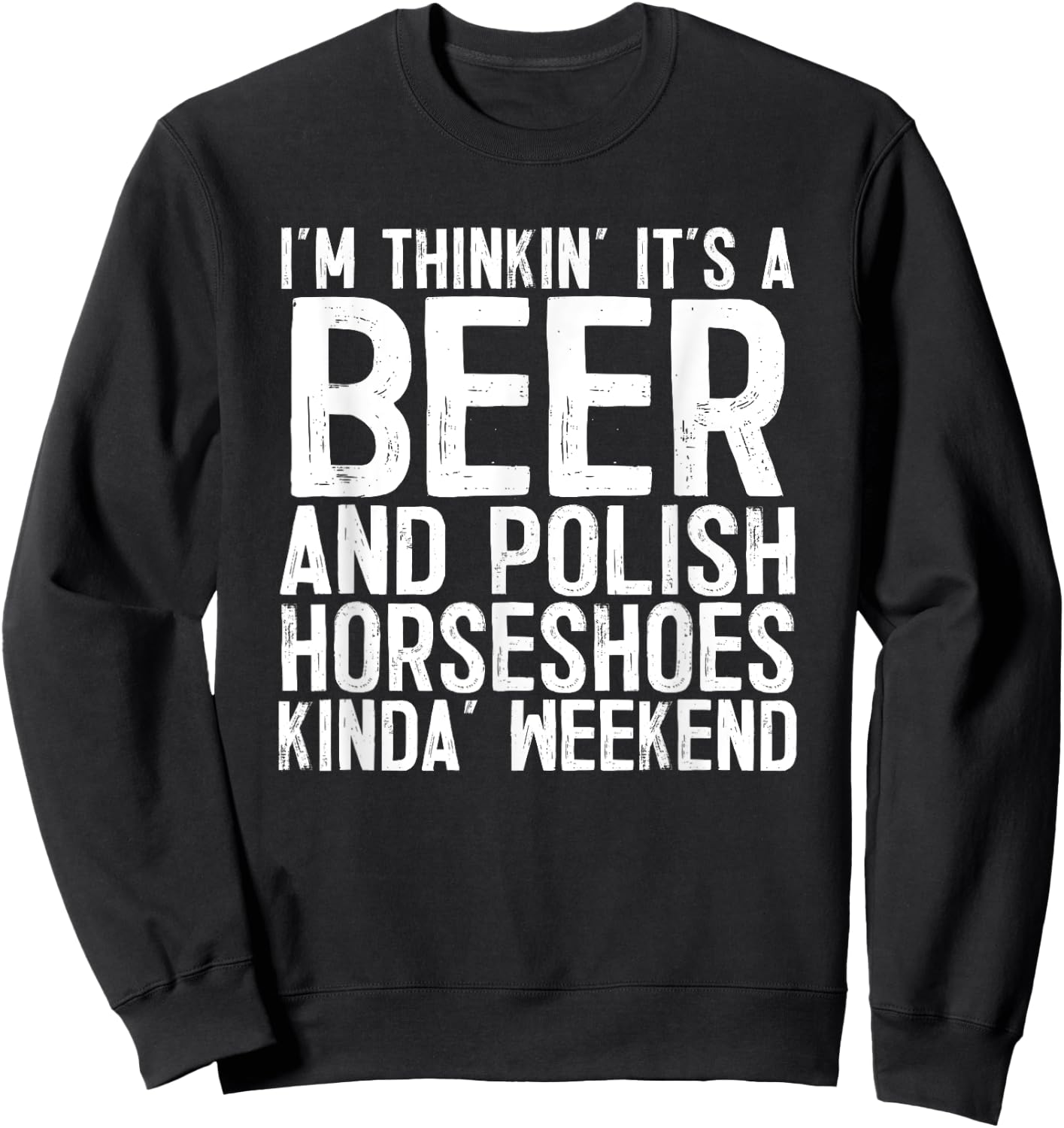 It's A Beer And Polish Horseshoes Kinda Weekend Sweatshirt - Sweatshirt | Black