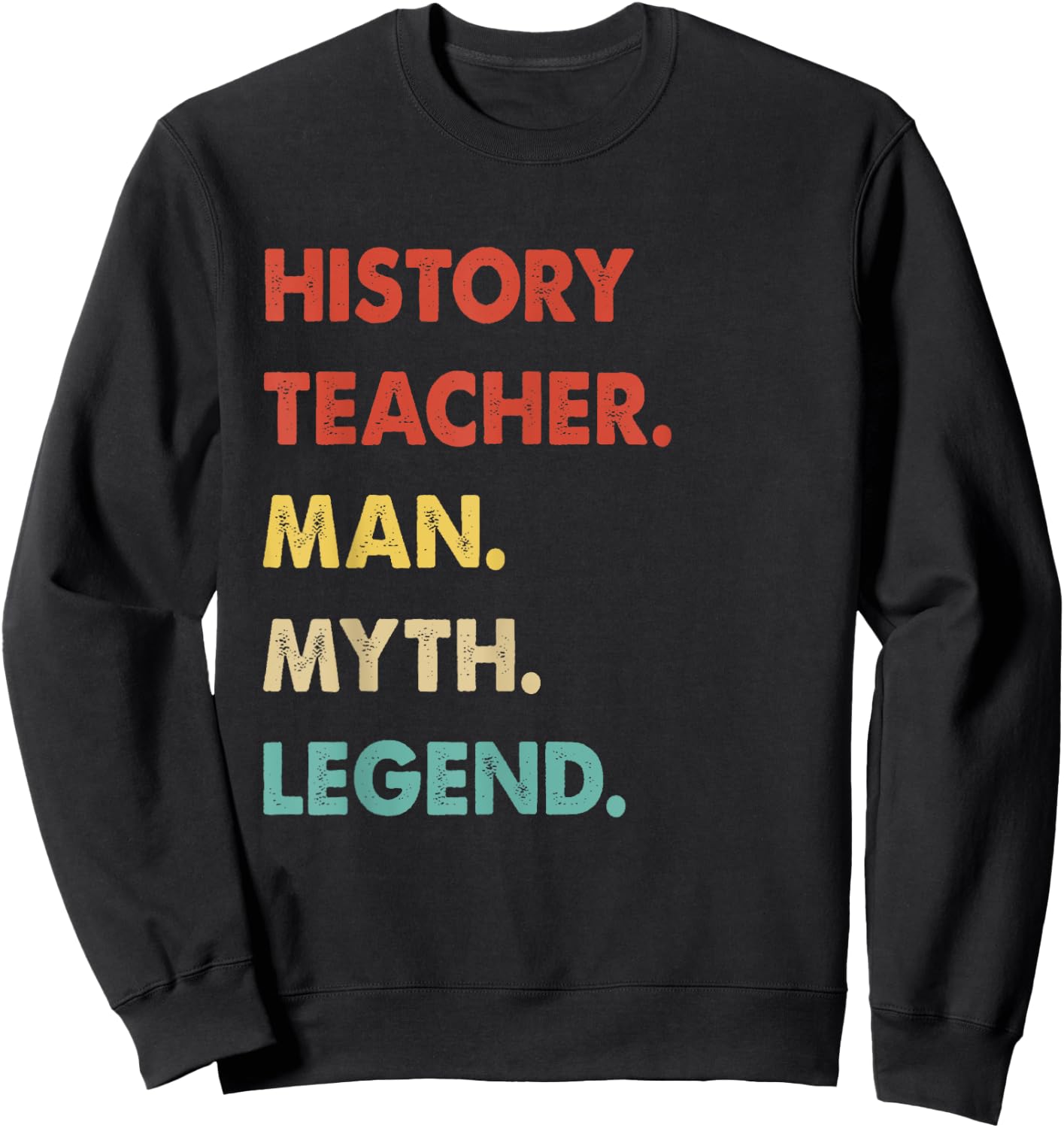 History Teacher Man Myth Legend Sweatshirt - Sweatshirt | Black