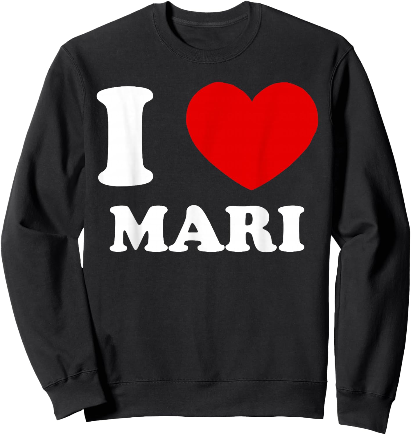 I Love Mari I Heart Mari Funny Mari Sweatshirt - Sweatshirt | Black