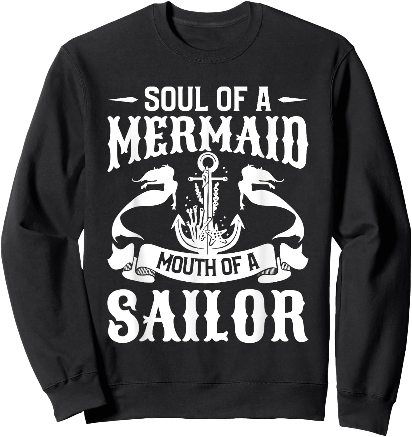 Soul Of A Mermaid Mouth Of A Sailor Mermaids Sweatshirt - Sweatshirt | Black