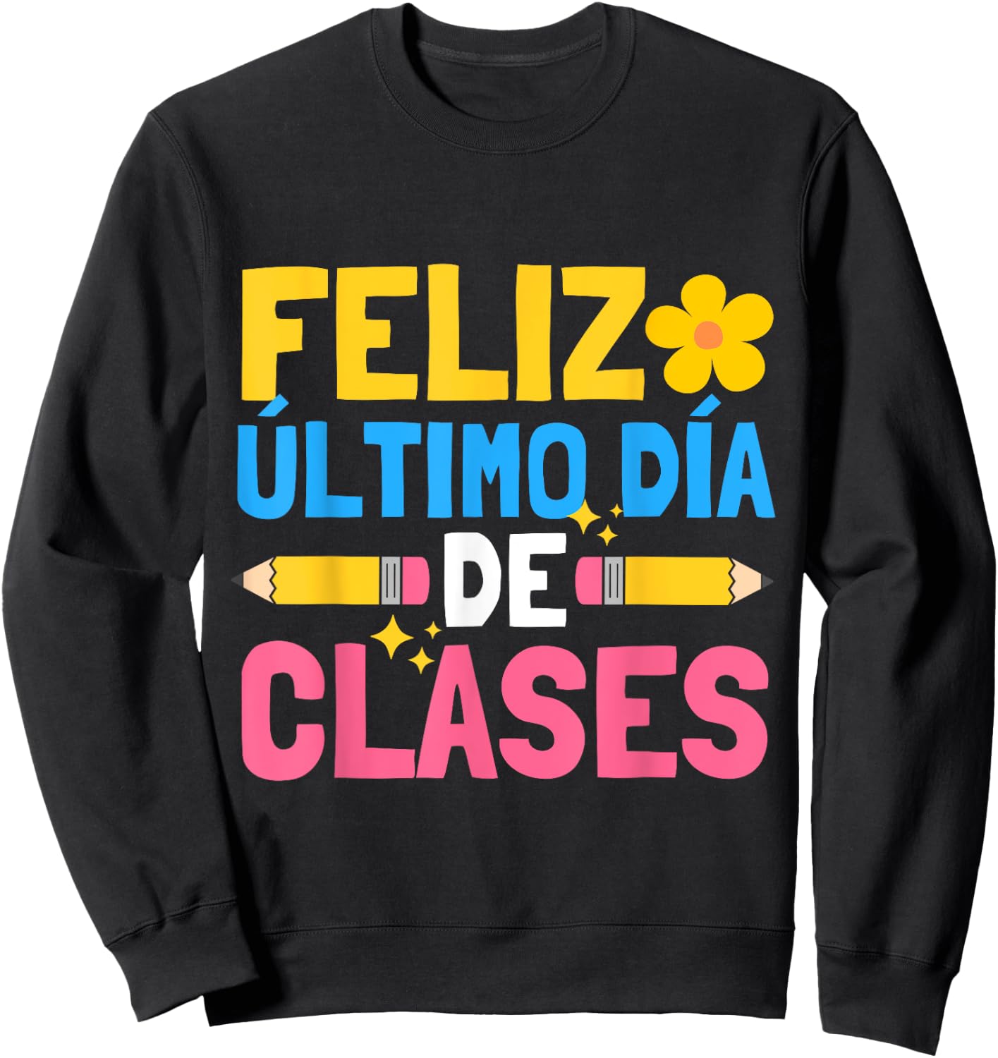 Feliz Ultimo Dia De Clases Funny School Spanish Teacher Sweatshirt - Sweatshirt | Black