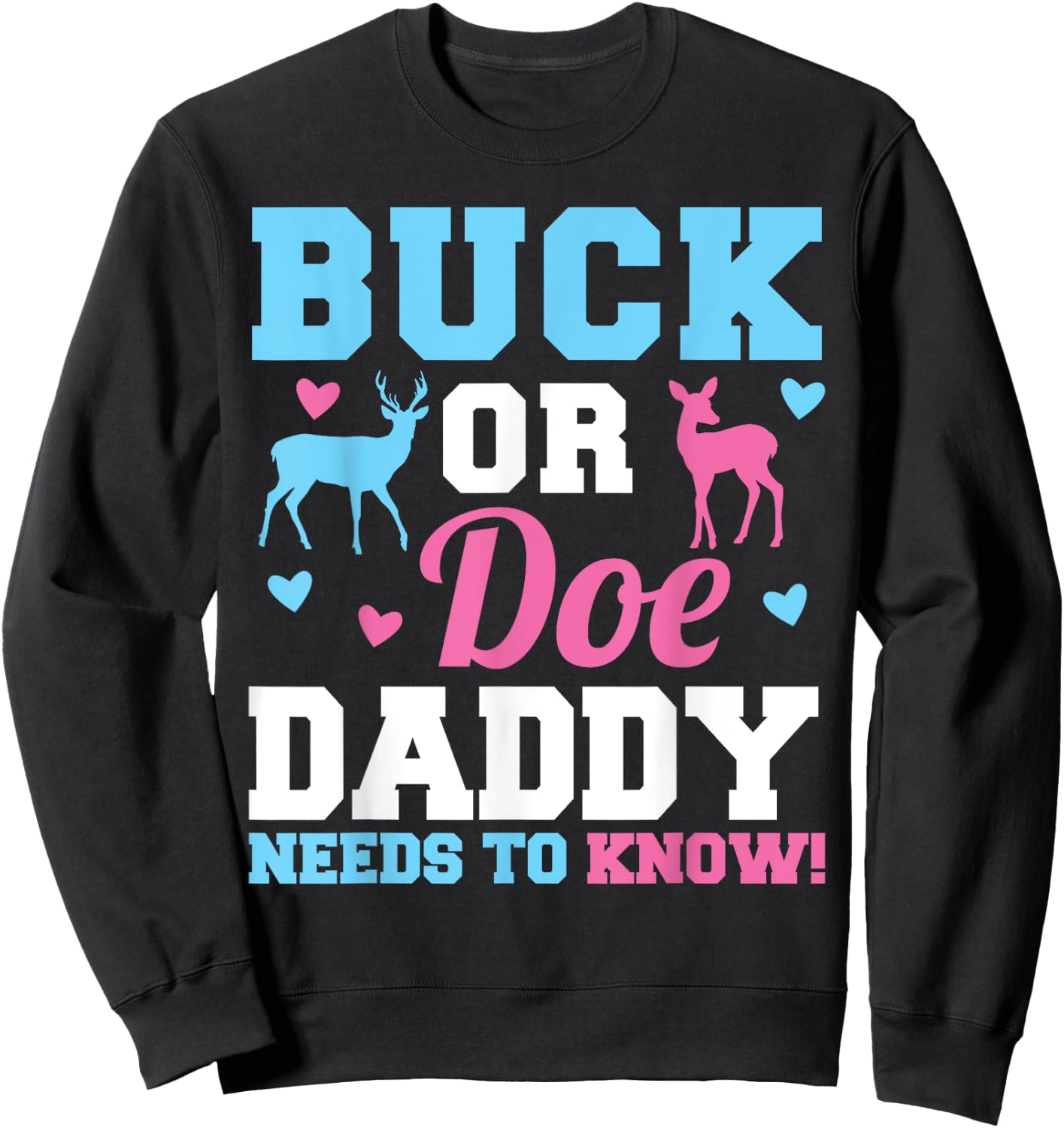 Buck or Doe Daddy Needs to Know Gender Reveal Party Sweatshirt - Sweatshirt | Black