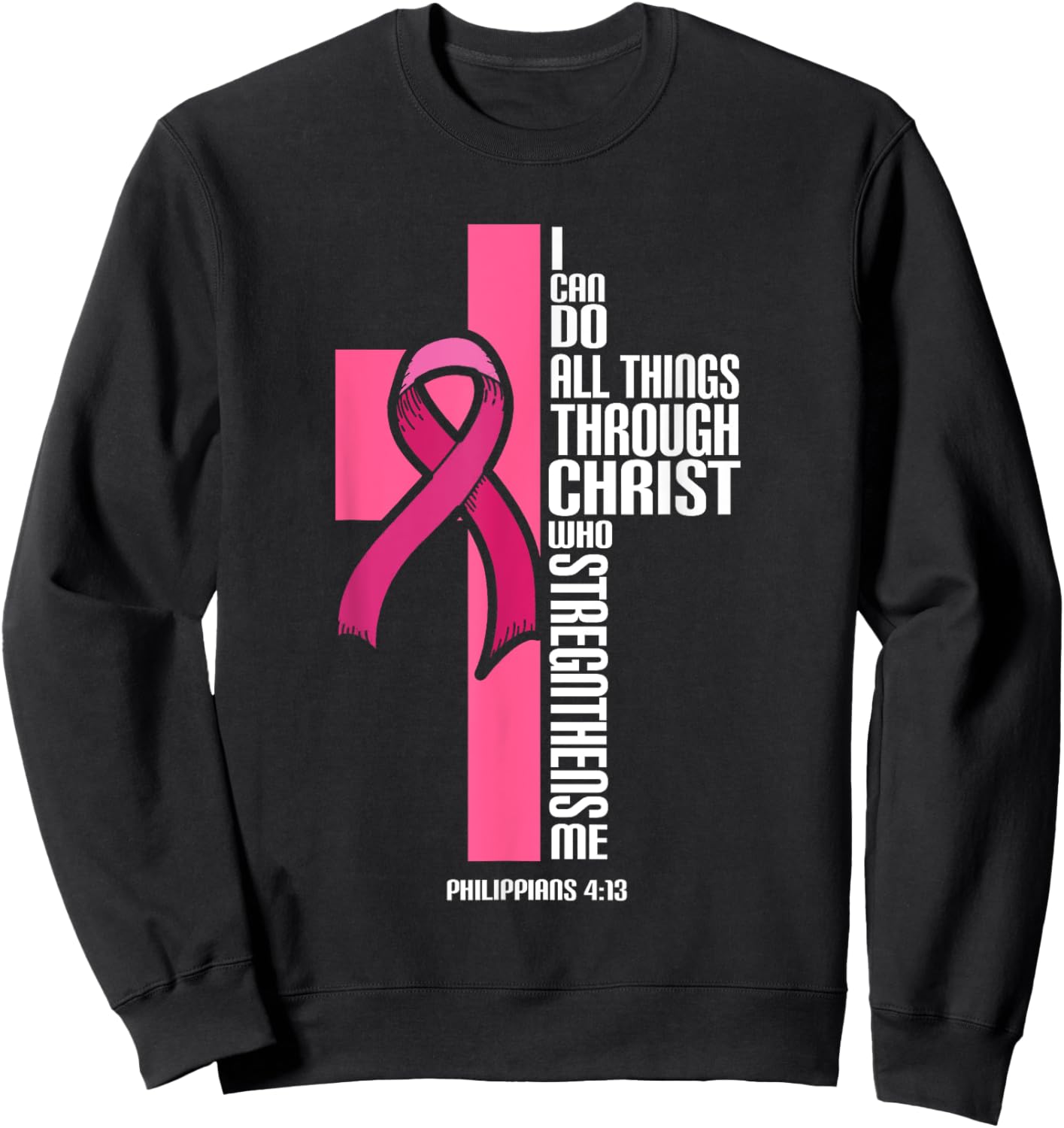 I Can Do All Things Through Christ Breast Cancer Awareness Sweatshirt - Sweatshirt | Black