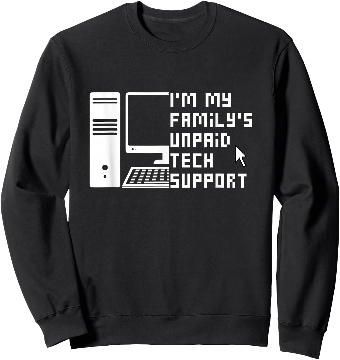 I'm My Family's Unpaid Tech Support Funny Technical Support Sweatshirt - Sweatshirt | Black
