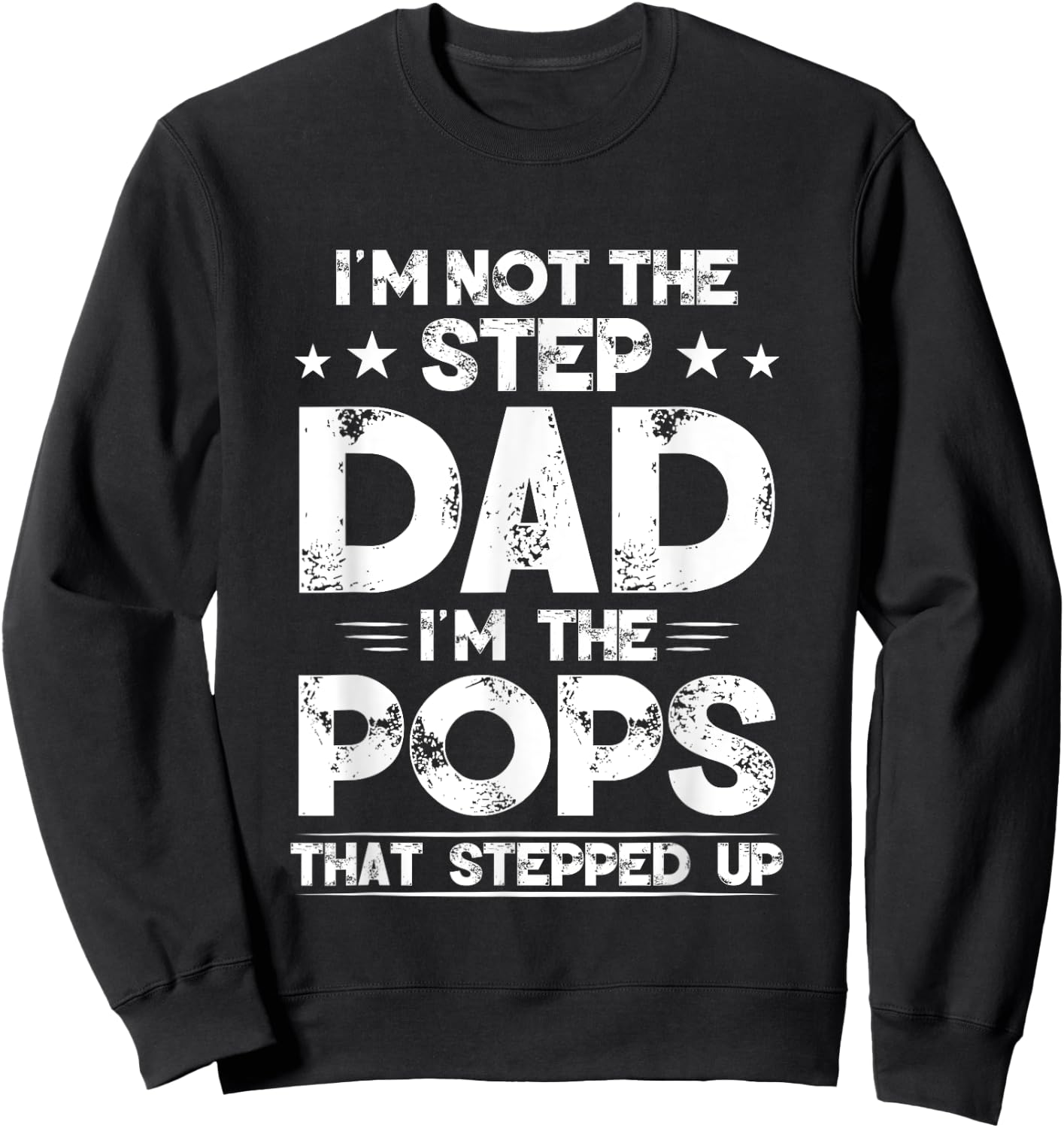 I'm Not The Step dad I'm The Pops That Stepped Up Sweatshirt - Sweatshirt | Black