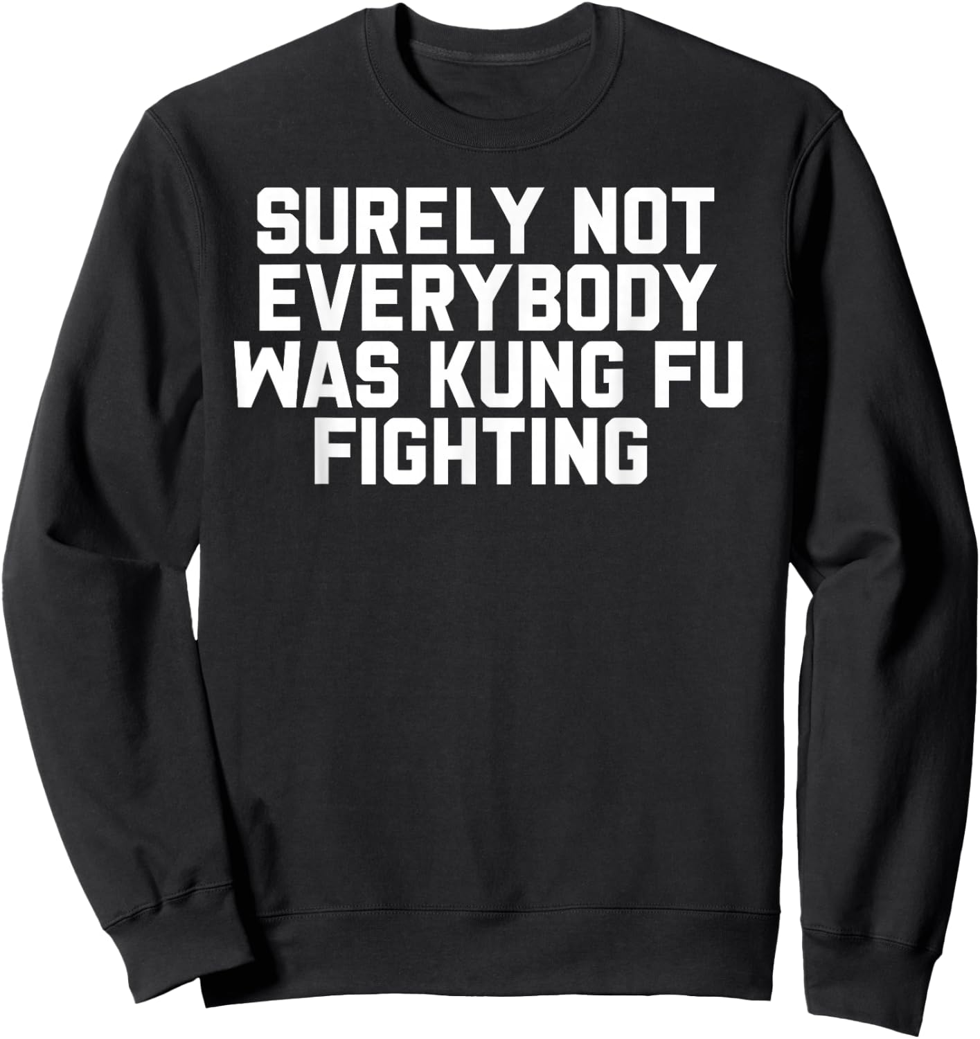 Surely Not Everybody was Kung Fu Fighting Sweatshirt - Sweatshirt | Black