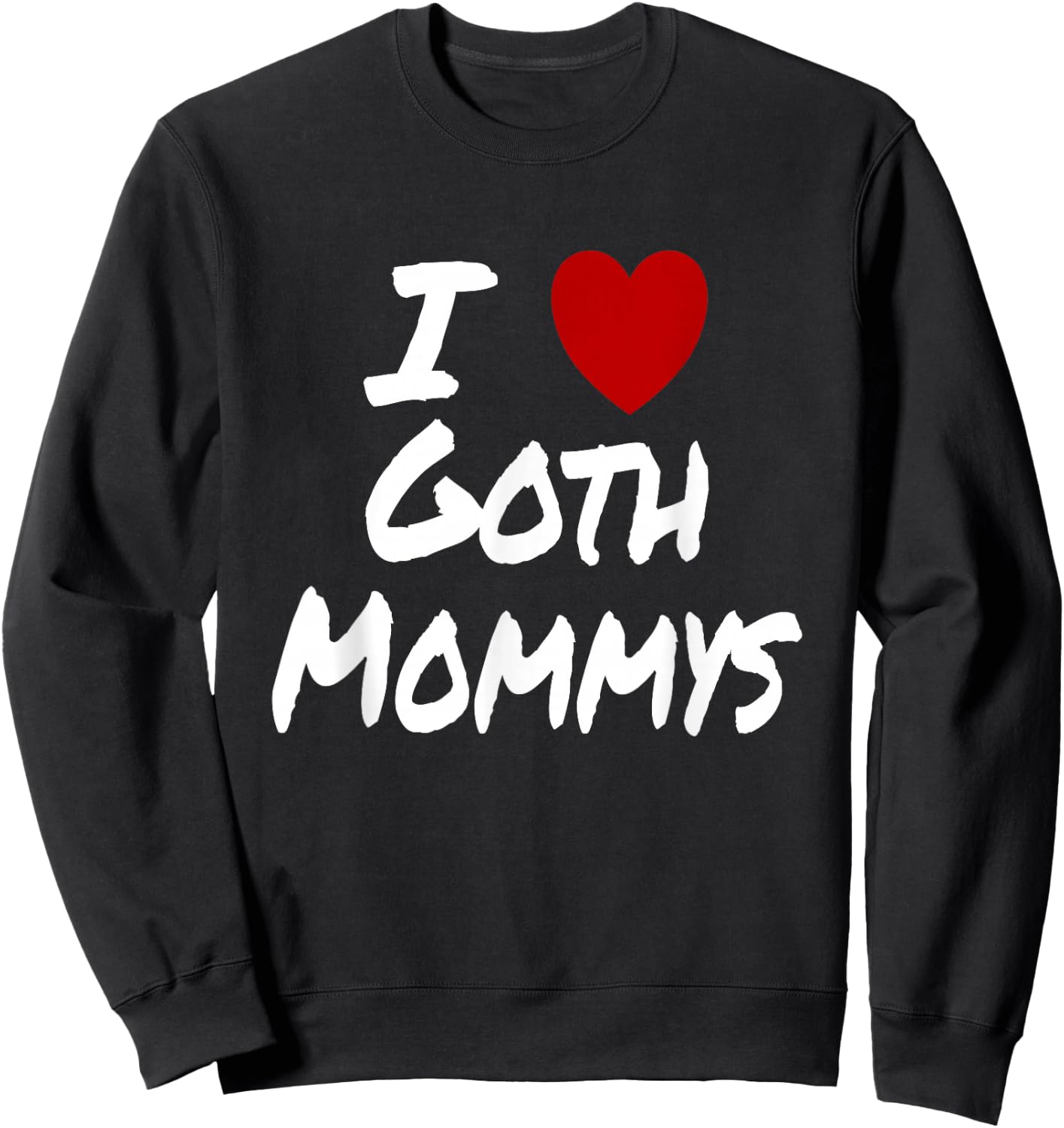 Ich Herz (Liebe) Goth Mommys Anziehung Heiß Sexy Niedlich Sweatshirt - Sweatshirt | Black