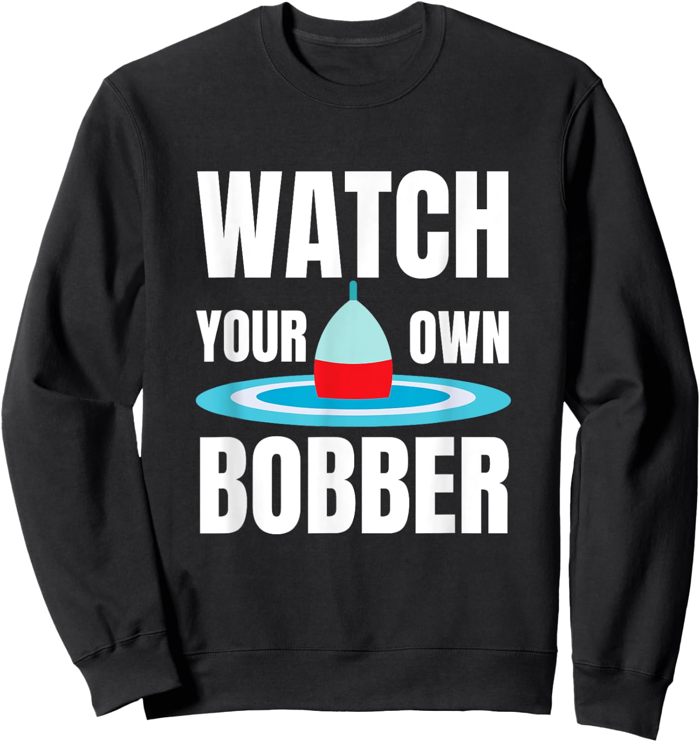 Watch your own bobber Sweatshirt - Sweatshirt | Black