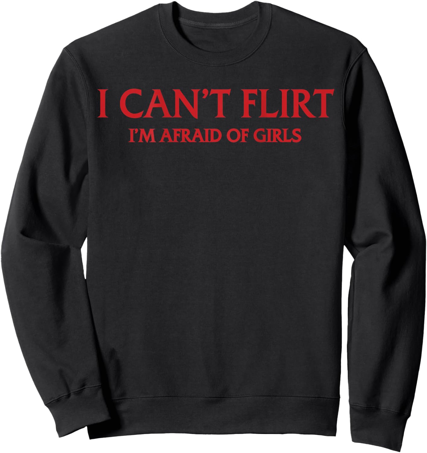 Ich kann Nicht flirten Ich Habe Angst vor Mädchen (Auf der Rückseite) Lustig Introvertiert Sweatshirt - Sweatshirt | Black