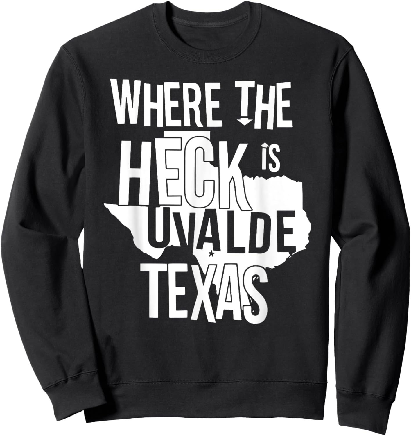 Where The Heck Is Uvalde Texas Funny Uvalde Texas Map Sweatshirt - Sweatshirt | Black