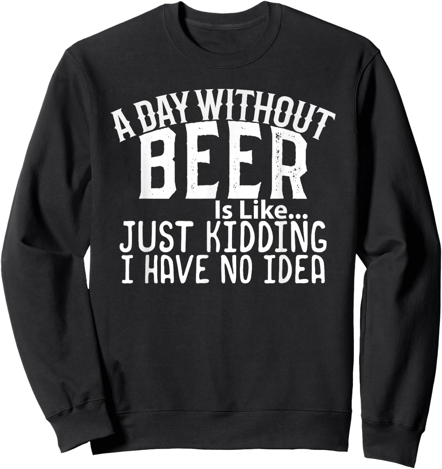 A Day Without Beer Funny Beer Lovers Sweatshirt - Sweatshirt | Black