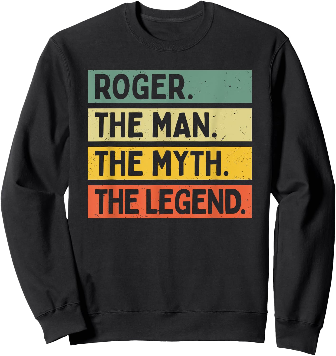 Roger The Man The Myth The Legend Funny Personalized Quote Sweatshirt - Sweatshirt | Black