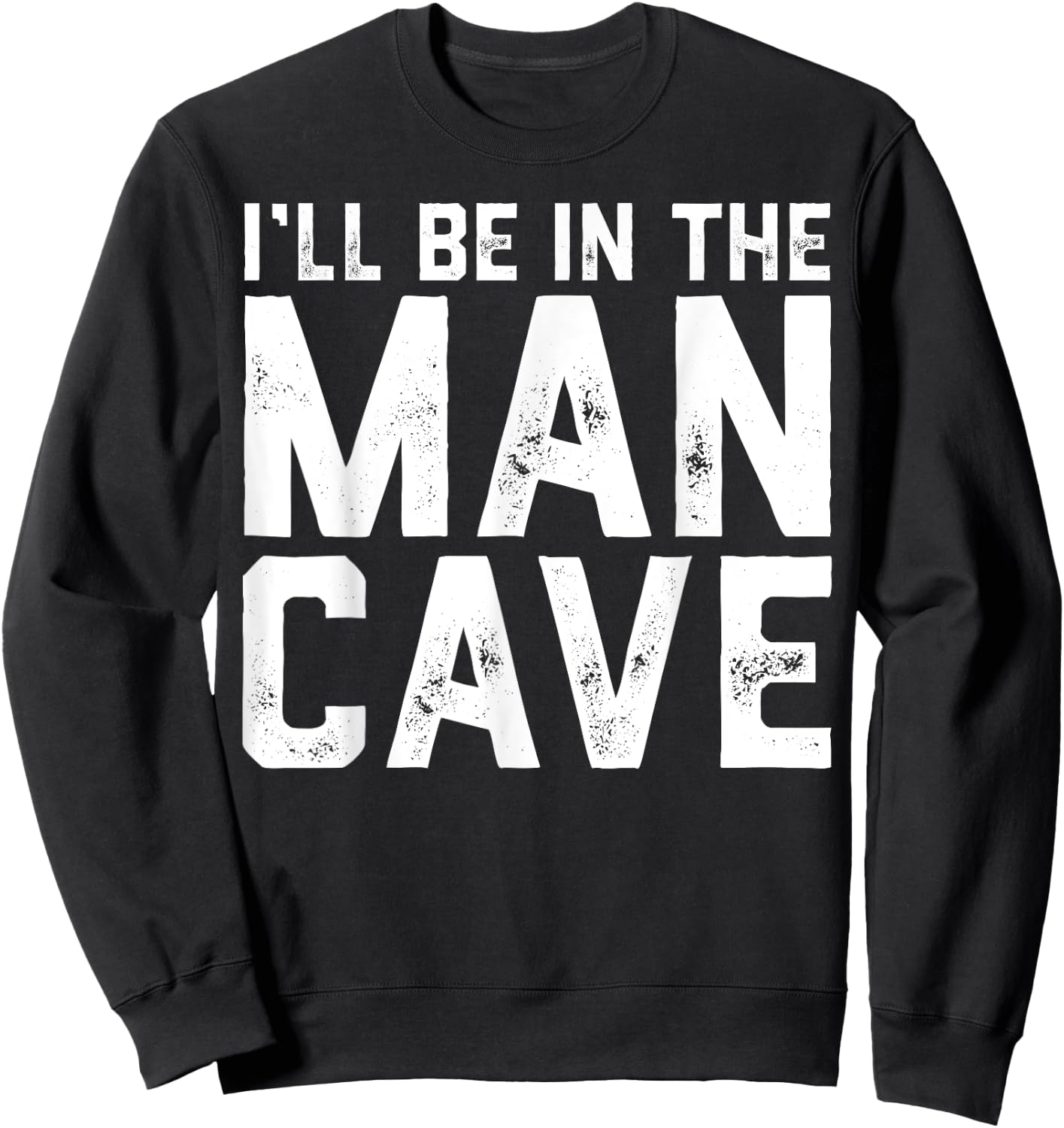 Gift I'll Be In The Man Cave husband Sweatshirt - Sweatshirt | Black
