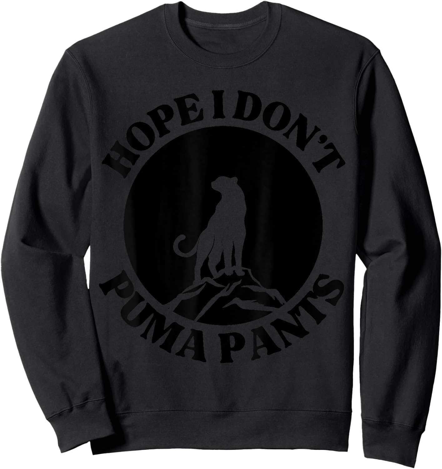 Hope I Don't Puma Pants Funny Unhinged Puma Cat Pun Women Sweatshirt - Sweatshirt | Black