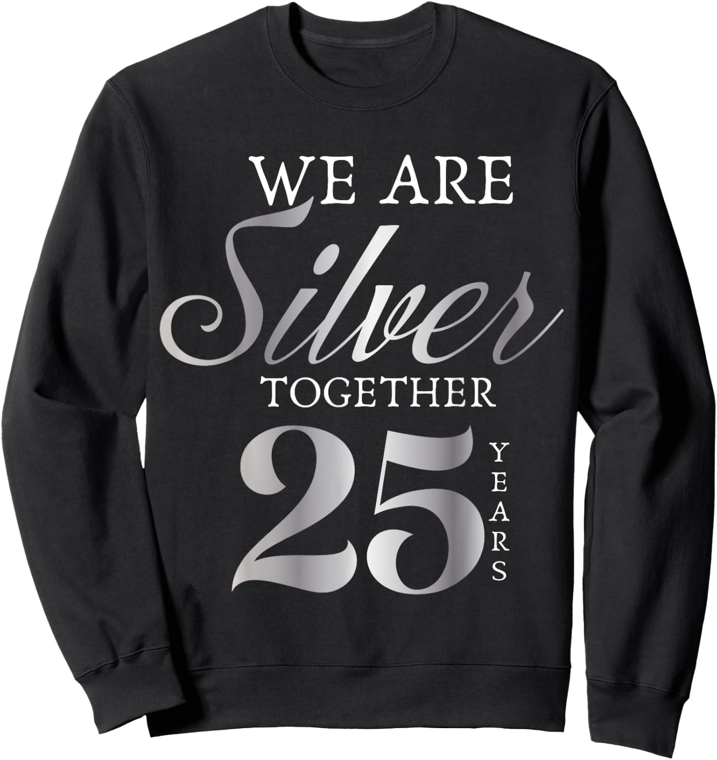 We Are Silver Together 25 Years Silver Wedding Anniversary Sweatshirt - Sweatshirt | Black