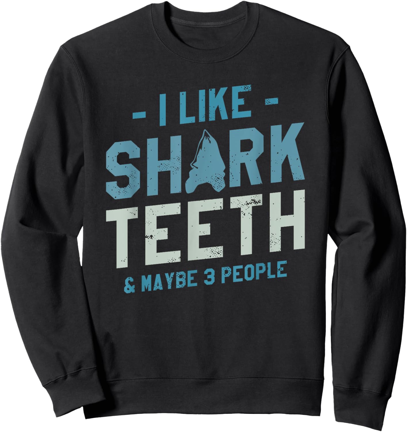 I Like Shark Teeth & Maybe 3 People Fossil Hunting Sweatshirt - Sweatshirt | Black