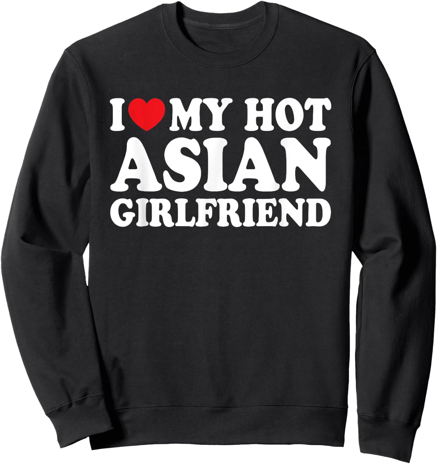 I Love My Hot Asian Girlfriend Funny Boyfriend Sweatshirt - Sweatshirt | Black