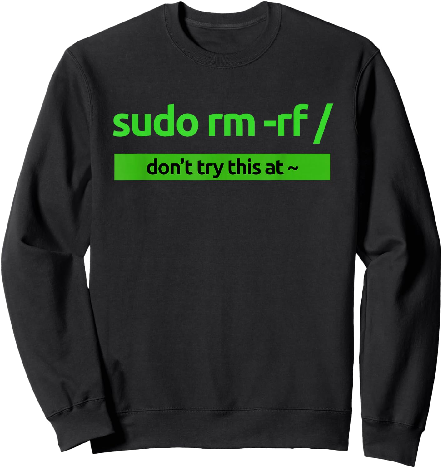 Sudo rm-rf style clothing /" Humor and Nerd Pride Sudo , Black, S Sweatshirt - Sweatshirt | Black