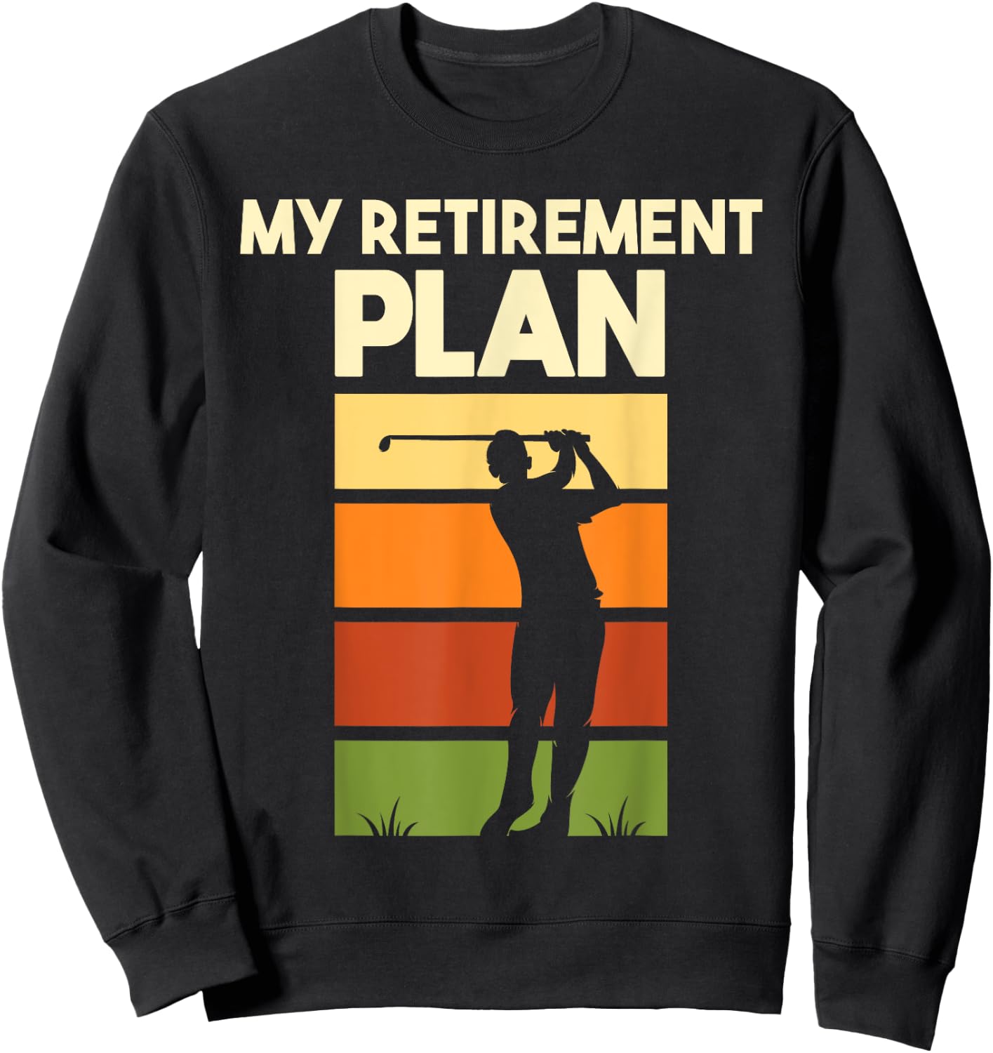 My Retirement Plan - Retired Retiree Golf Pension Golfer Sweatshirt - Sweatshirt | Black