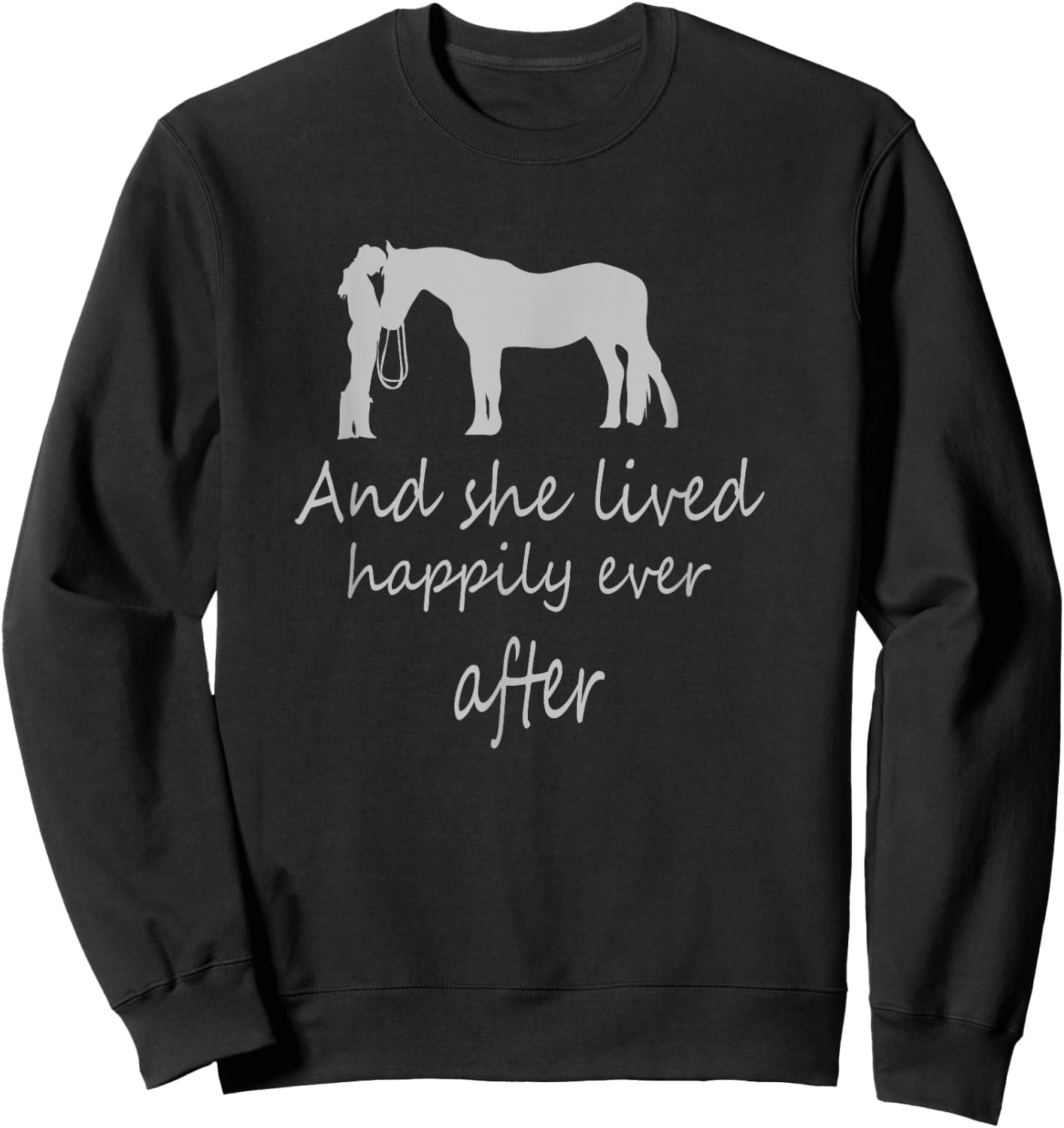 I saw her with horse and she lived happily ever after Sweatshirt - Sweatshirt | Black