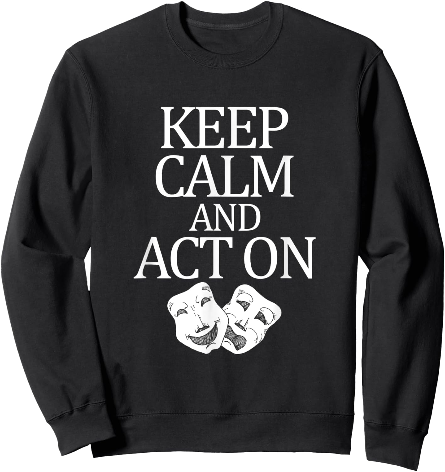 Movie Actor Theatre Keep Calm Act On Sweatshirt - Sweatshirt | Black