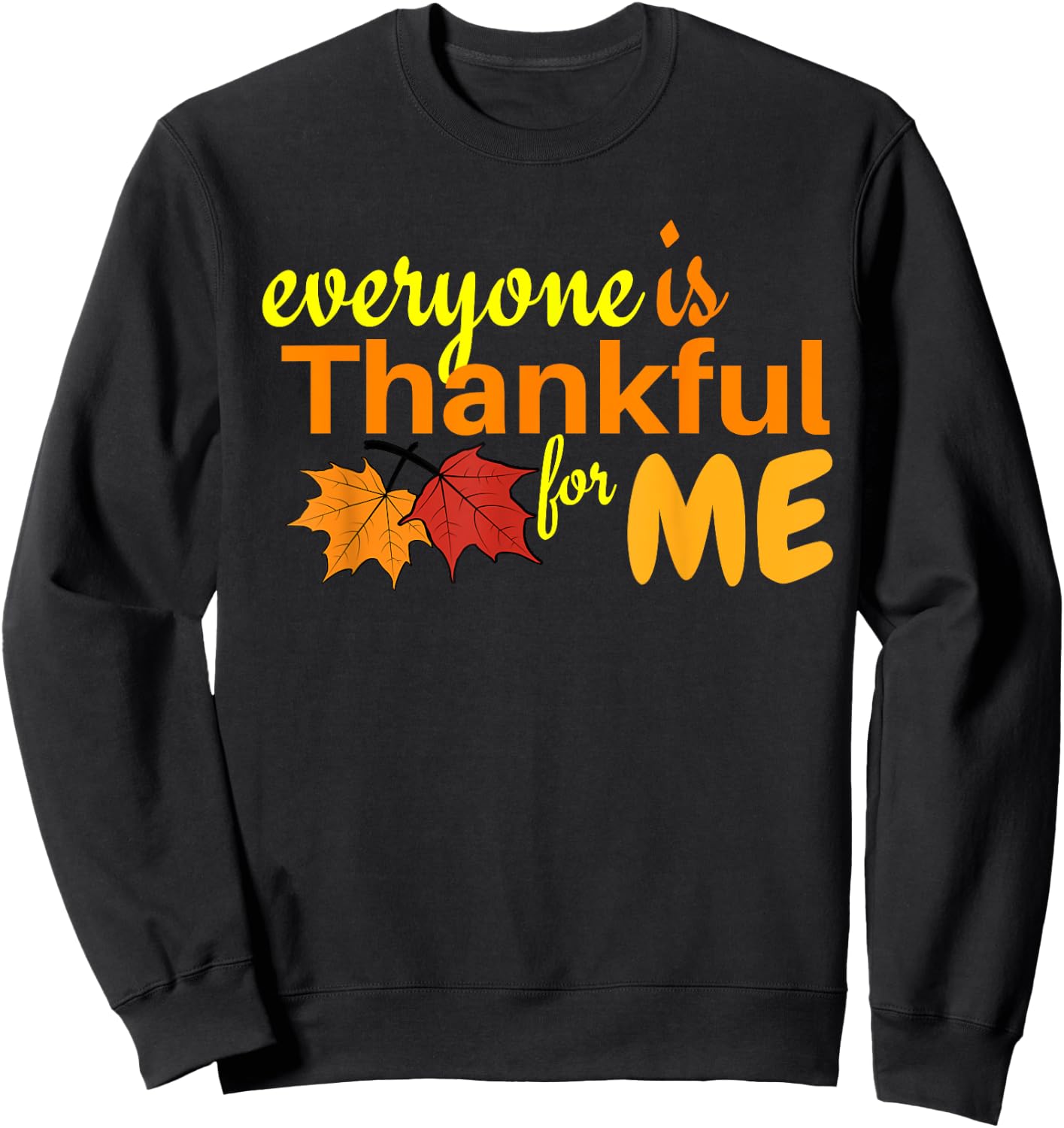 Everyone Is Thankful For Me Sweatshirt - Sweatshirt | Black